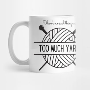 There's No Such Thing as Too Much Yarn Mug